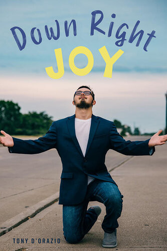 Down Right Joy Joyful Stories Of Raising A Child With Special Needs Tony Dorazio