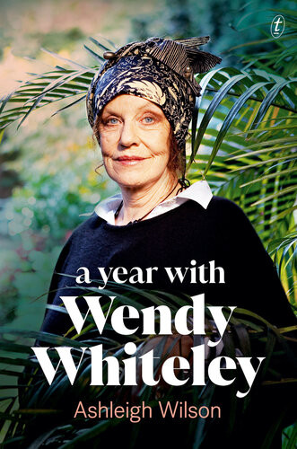 A Year With Wendy Whiteley Conversations About Art Life And Gardening Ashleigh Wilson