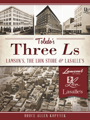 Toledos Three Ls Lamsons Lion Store And Lasalles Bruce Allen Kopytek