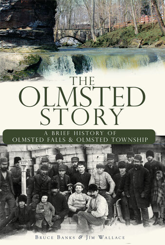 The Olmsted Story A Brief History Of Olmsted Falls And Olmsted Township Bruce Banks Jim Wallace