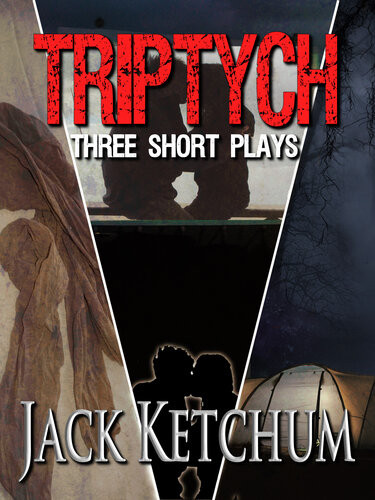 Triptych Three Short Plays By Jack Ketchum Jack Ketchum