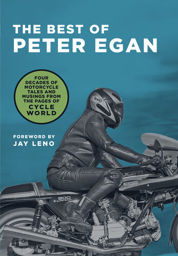 The Best Of Peter Egan Four Decades Of Motorcycle Tales And Musings From The Pages Of Cycle World Peter Egan