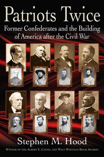 Patriots Twice Former Confederates And The Building Of America After The Civil War Stephen M Hood