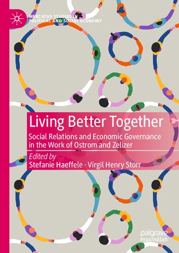 Living Better Together Social Relations And Economic Governance In The Work Of Ostrom And Zelizer Stefanie Haeffele