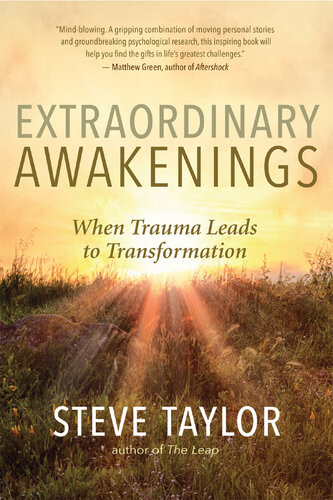 Extraordinary Awakenings When Trauma Leads To Transformation Steve Taylor
