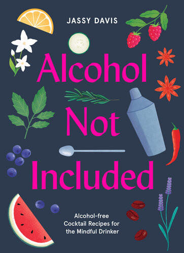 Alcohol Not Included Alcoholfree Cocktails For The Mindful Drinker Jassy Davis