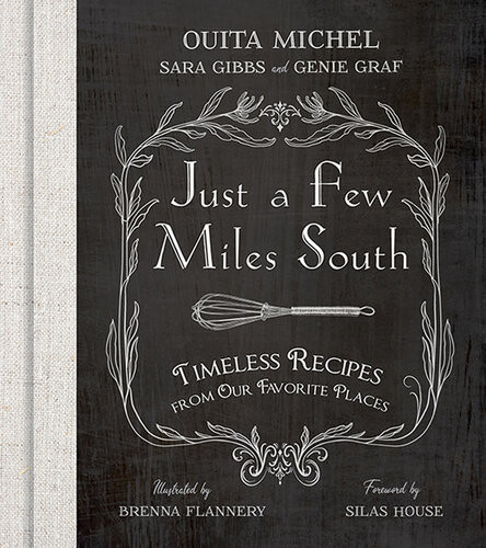Just A Few Miles South Timeless Recipes From Our Favorite Places Ouita Michel