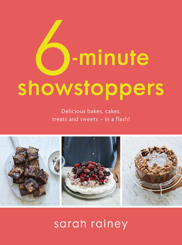 Sixminute Showstoppers Delicious Bakes Cakes Treats And Sweets In A Flash Sarah Rainey