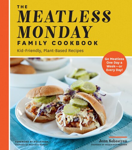 The Meatless Monday Family Cookbook Kidfriendly Plantbased Recipes Go Meatless One Day A Weekor Every Day Jenn Sebestyen