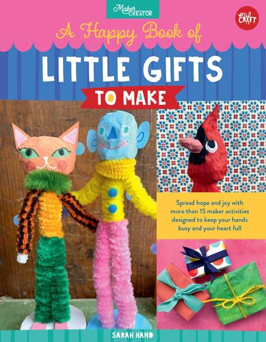 A Happy Book Of Little Gifts To Make Spread Hope And Joy With More Than 15 Maker Activities Designed To Keep Your Hands Busy And Your Heart Full Sarah Hand