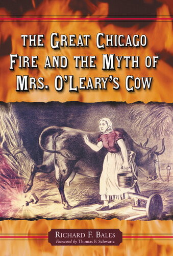 The Great Chicago Fire And The Myth Of Mrs Olearys Cow Richard F Bales