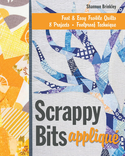 Scrappy Bits Appliqu Fast Easy Fusible Quilt 8 Projects Foolproof Technique Shannon Brinkley