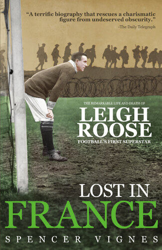 Lost In France The Remarkable Life And Death Of Leigh Roose Footballs First Superstar Spencer Vignes