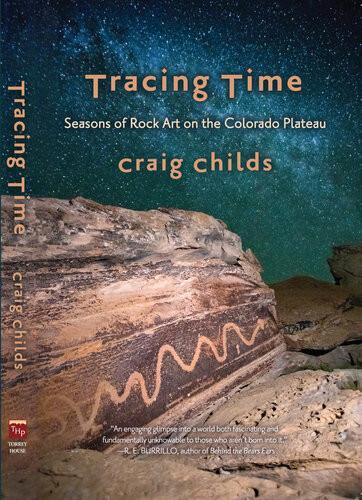 Tracing Time Seasons Of Rock Art On The Colorado Plateau Craig Childs