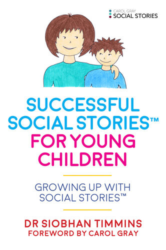 Successful Social Storiestm For Young Children With Autism Growing Up With Social Storiestm Siobhan Timmins
