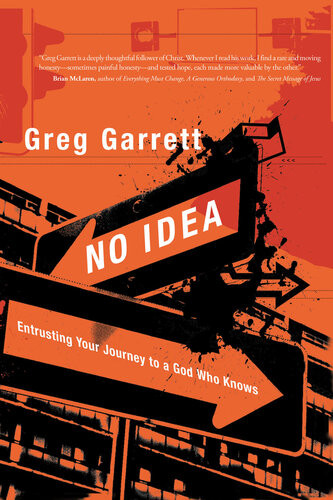 No Idea Entrusting Your Journey To A God Who Knows First Edition 2009 Greg Garrett