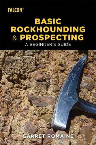 Basic Rockhounding And Prospecting A Beginners Guide Garret Romaine