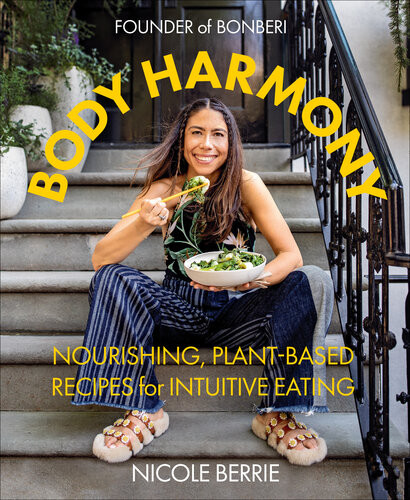 Body Harmony Nourishing Plantbased Recipes For Intuitive Eating Nicole Berrie