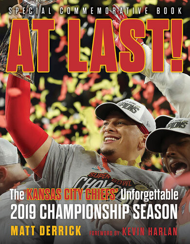 At Last The Kansas City Chiefs Unforgettable 2019 Championship Season Matt Derrick