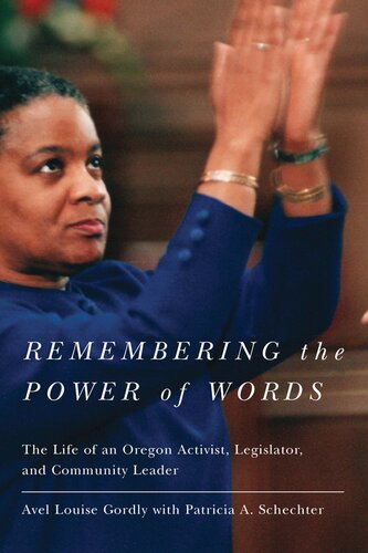 Remembering The Power Of Words The Life Of An Oregon Activist Legislator And Community Leader Avel Louise Gordly Patricia A Schecter Melody Rose
