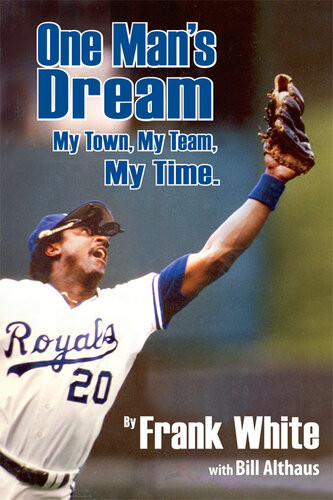 One Mans Dream My Town My Team My Time Frank White
