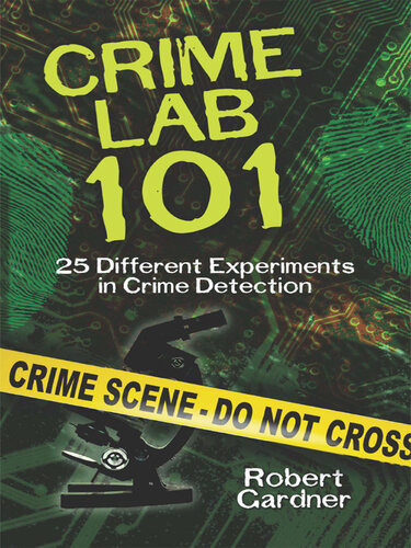 Crime Lab 101 25 Different Experiments In Crime Detection Robert Gardner
