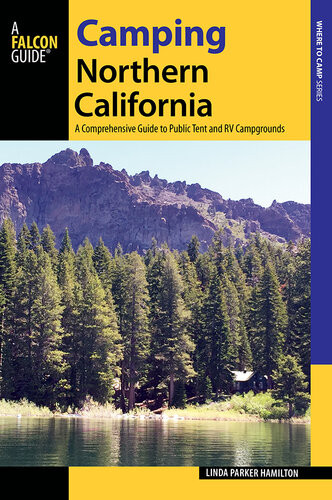 Camping Northern California A Comprehensive Guide To Public Tent And Rv Campgrounds Linda Hamilton