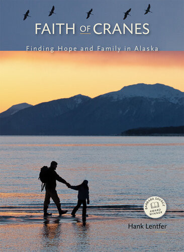 Faith Of Cranes Finding Hope And Family In Alaska Hank Lentfer