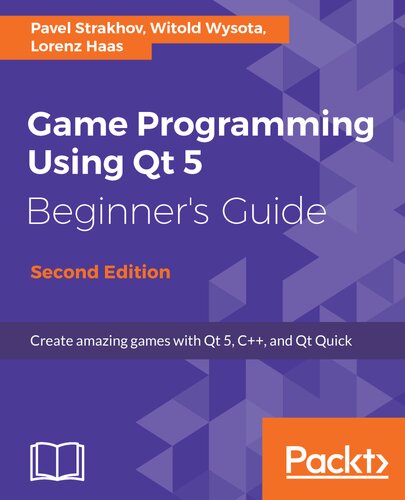Game Programming Using Qt 5 Beginners Guide Pavel Strakhov Witold Wysota Lorenz Haas