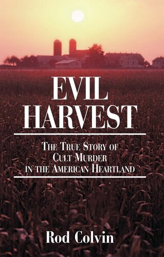 Evil Harvest The True Story Of Cult Murder In The American Heartland Rod Colvin