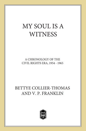 My Soul Is A Witness A Chronicle Of The Civil Rights Era 19541964 Prof Bettye Collierthomas V P Franklin
