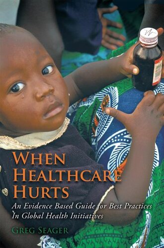 When Healthcare Hurts An Evidence Based Guide For Best Practices In Global Health Initiatives Greg Seager