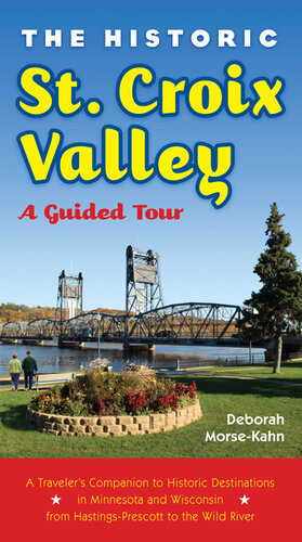 The Historic St Croix Valley A Guided Tour Deborah Morsekahn