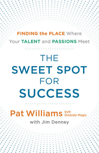 The Sweet Spot For Success Finding The Place Where Your Talent And Passions Meet Pat Williams Jim Denney