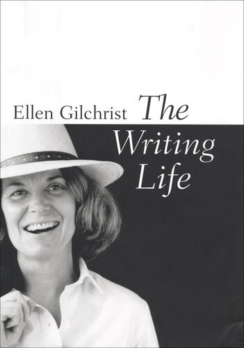 The Writing Life Ellen Gilchrist