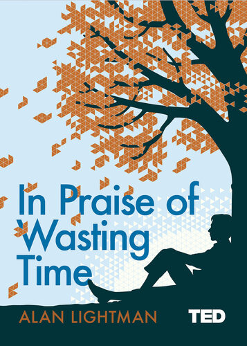 In Praise Of Wasting Time Alan Lightman