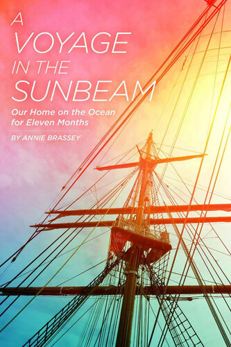 A Voyage In The Sunbeam Our Home On The Ocean For Eleven Months Annie Brassey