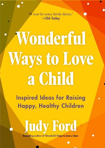 Wonderful Ways To Love A Child Inspired Ideas For Raising Happy Healthy Children Judy Ford