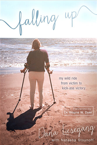Falling Up My Wild Ride From Victim To Kickass Victory Dana Liesegang Natasha Stoynoff