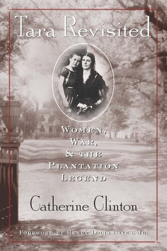 Tara Revisited Women War The Plantation Legend Catherine Clinton