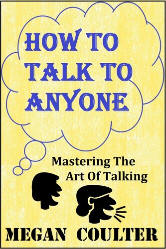 How To Talk To Anyone Mastering The Art Of Talking Megan Coulter