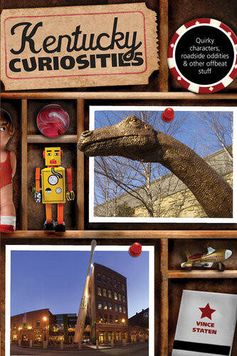 Kentucky Curiosities Quirky Characters Roadside Oddities Other Offbeat Stuff 3rd Edition Liz Baldi