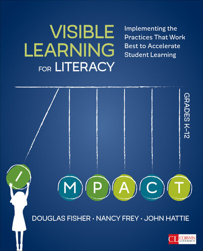 Visible Learning For Literacy Grades K12 Implementing The Practices That Work Best To Accelerate Student Learning Douglas Fisher Nancy Frey John Hattie