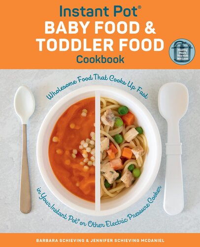 Instant Pot Baby Food And Toddler Food Cookbook Wholesome Food That Cooks Up Fast In Your Instant Pot Or Other Electric Pressure Cooker Barbara Schieving Jennifer Schieving Mcdaniel