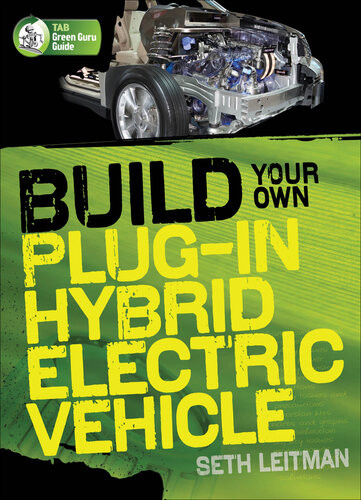 Build Your Own Plugin Hybrid Electric Vehicle 1st Edition Seth Leitman