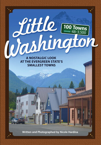 Little Washington A Nostalgic Look At The Evergreen States Smallest Towns Nicole Hardina