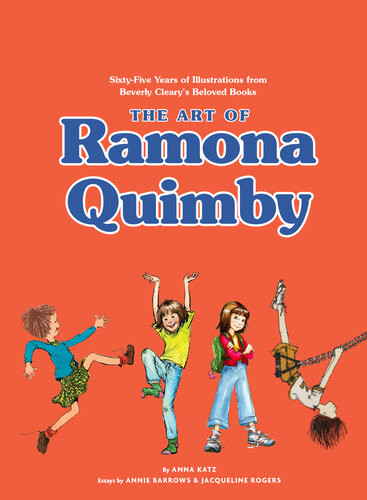 The Art Of Ramona Quimby Sixtyfive Years Of Illustrations From Beverly Clearys Beloved Books Anna Katz