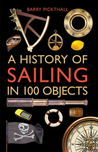A History Of Sailing In 100 Objects Barry Pickthall