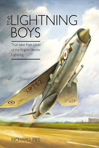 The Lightning Boys True Tales From Pilots Of The English Electric Lightning Richard Pike