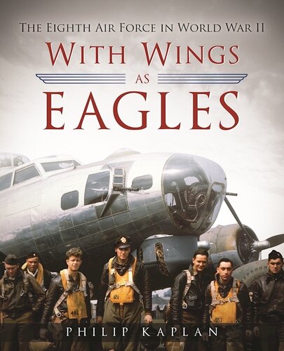 With Wings As Eagles The Eighth Air Force In World War Ii Philip Kaplan